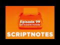 Scriptnotes 99 - Psychotherapy for Screenwriters