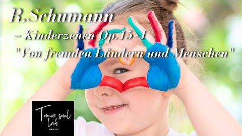 Classical Single Pieces — R. Schumann: Kinderszenen Op.15-1 “Von fremden Ländern und Menschen”