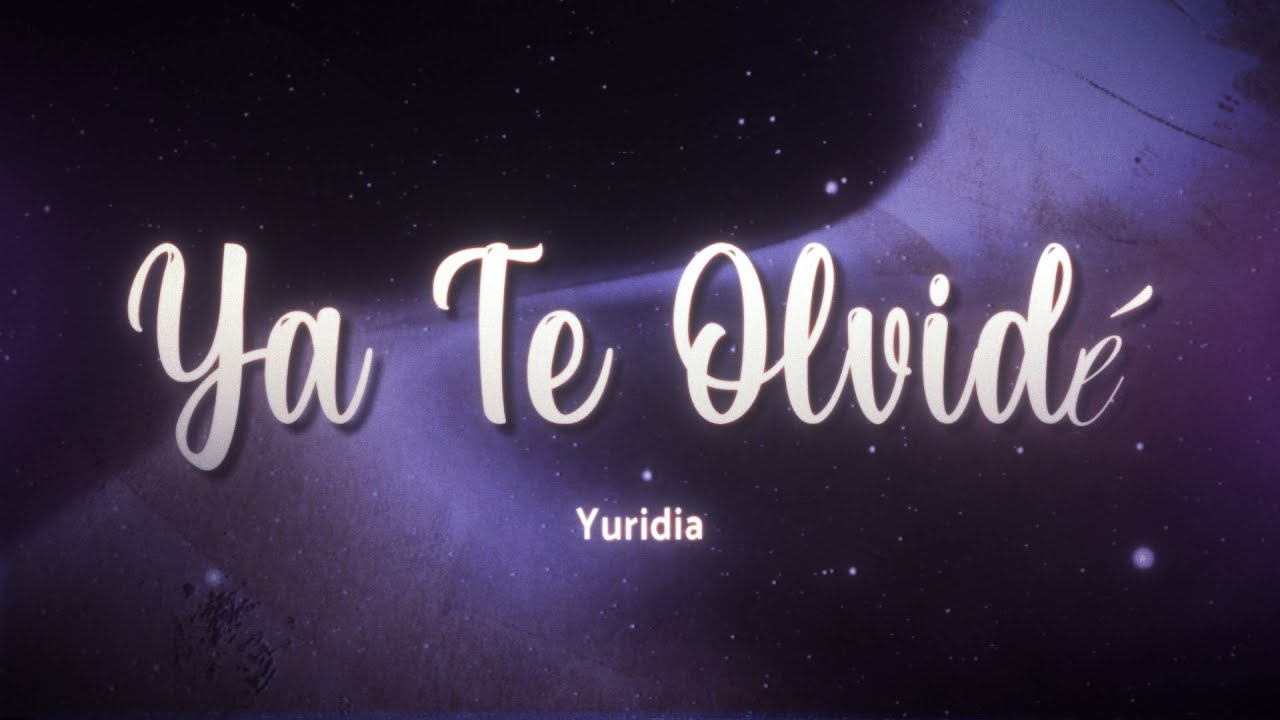 Yuridia - Ya Te Olvidé 💔 (Texto/Lyrics)