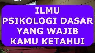 ILMU PSIKOLOGI DASAR YANG WAJIB KAMU KETAHUI