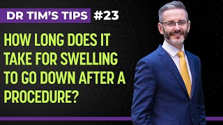 How Long Does It Take For Swelling To Go Down After A Procedure? | Dr Tim's Tips