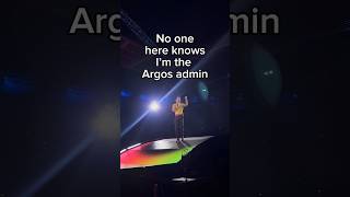 No one here knows Im the Argos admin