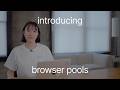 introducing browser pools | winter part 1
