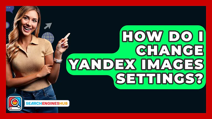 How Do I Change Yandex Images Settings? - SearchEnginesHub.com