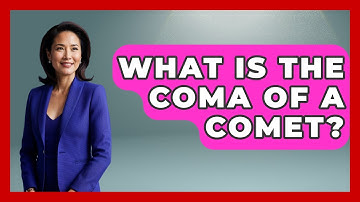 What Is The Coma Of A Comet? - Astronomy Made Simple