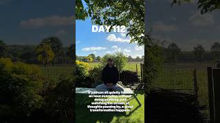 Day 112 | Feel the transformation happen
