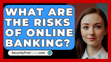 What Are The Risks Of Online Banking? - SecurityFirstCorp.com