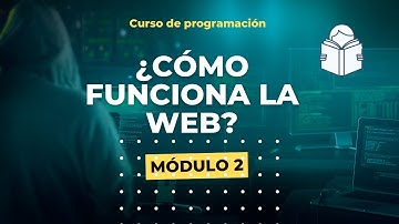 Cómo funciona la web? - Curso de programación - Módulo 2