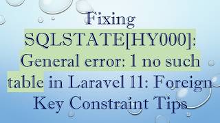 Fixing SQLSTATE[HY000]: General error: 1 no such table in Laravel 11: Foreign Key Constraint Tips