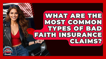 What Are The Most Common Types Of Bad Faith Insurance Claims? - Auto Coverage Explained