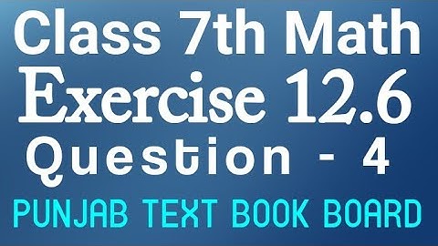7th Class Math Chapter 12 Exercise 12.6 Q4-Class 7 Math Unit 12 E.X 12.6 Question 4 Punjab Text Book