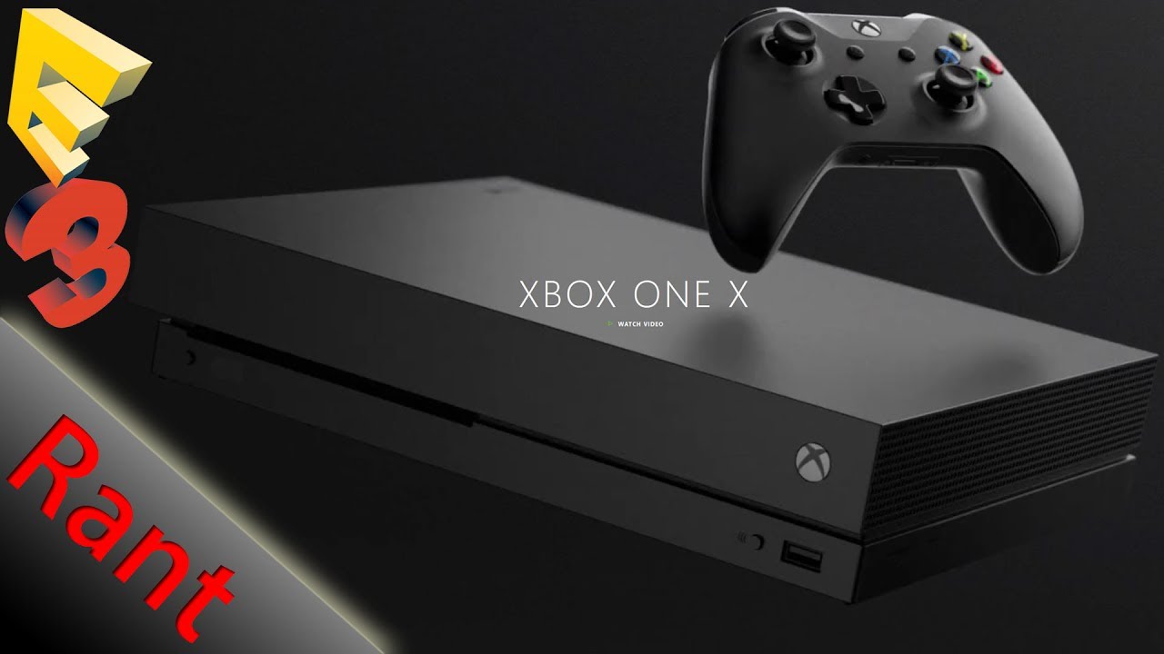 RANT Microsoft FAILS To Sell Xbox One X At E3 2017 YouTube