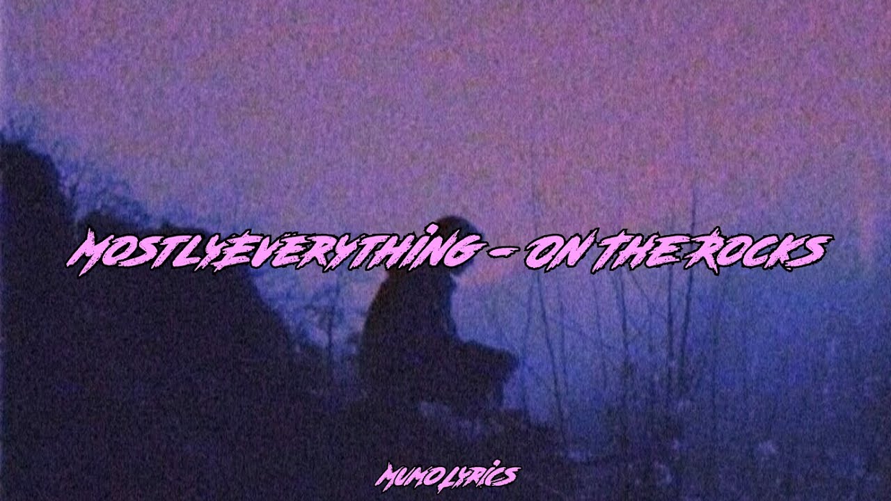 MostlyEverything - On The Rocks // (Lyrics español e inglés)