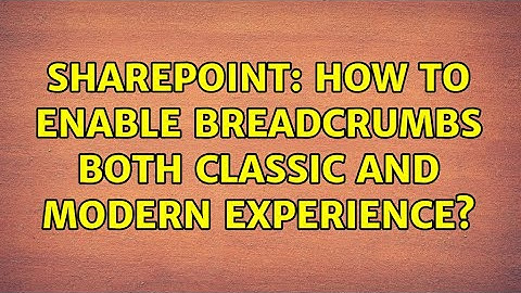 Sharepoint: How to enable breadcrumbs both Classic and Modern experience? (3 Solutions!!)