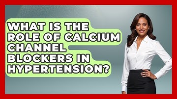 What Is The Role Of Calcium Channel Blockers In Hypertension? - Hypertension Help Hub