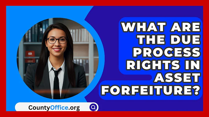 What Are The Due Process Rights In Asset Forfeiture? - CountyOffice.org