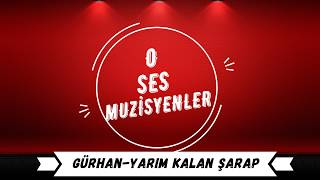 O Ses Muzisyenler Ürhan Yarım Kalan Şarap