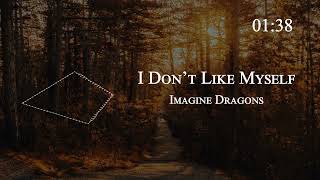 Imagine Dragons - I Don’t Like Myself