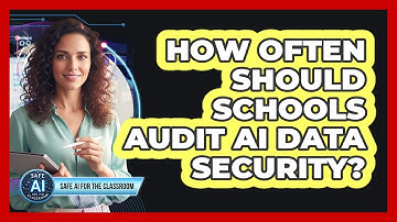 How Often Should Schools Audit AI Data Security?