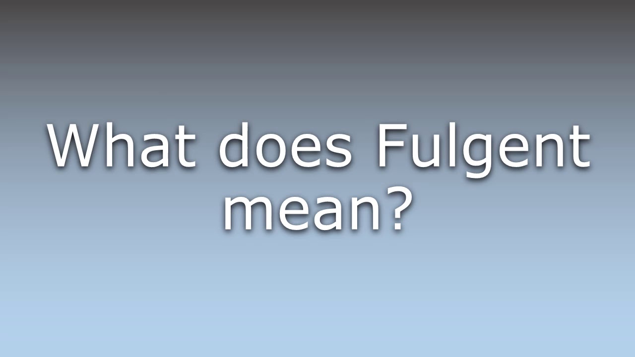 What does Fulgent mean?
