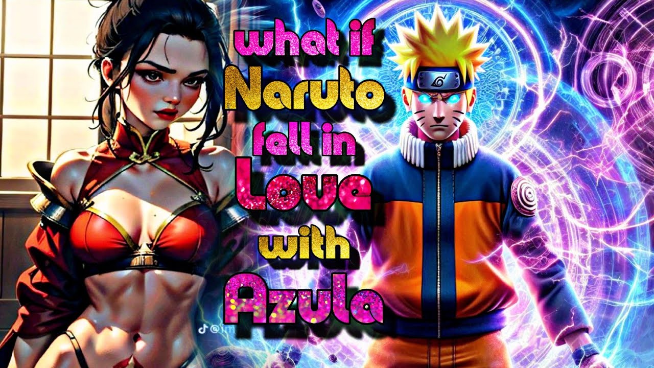What if Naruto Fell in love With Azula | NARUTO X HAREM.