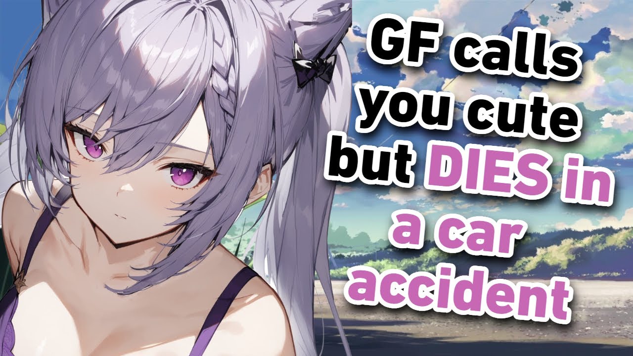 GF Calls You Cute But DIES In A Car Accident ASMR YouTube GF Calls You Cute But DIES In A Car Accident ASMR YouTube