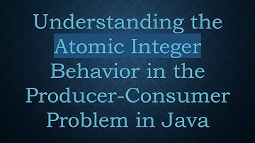 Understanding the Atomic Integer Behavior in the Producer-Consumer Problem in Java