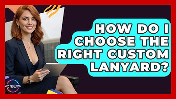 How Do I Choose The Right Custom Lanyard? - Conventions Network