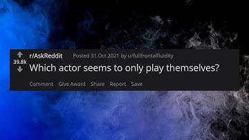 r/AskReddit - Which actor seems to only play themselves?