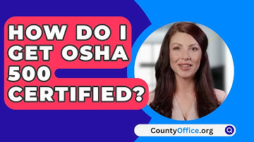 How Do I Get OSHA 500 Certified? - CountyOffice.org