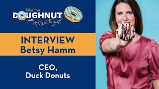 Betsy Hamm - CEO of Duck Donuts - Take the Doughnut Interview