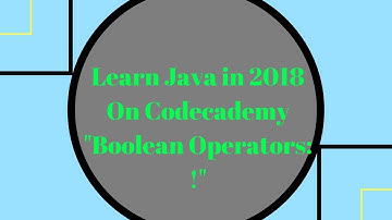 Learn Java in 2018, Boolean Operators -  ! (NOT), Learn Java On Codecademy