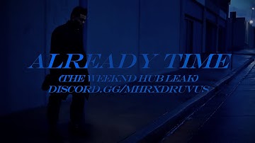 The Weeknd - Already Time (FULL SONG) [The Weeknd Hub Leak]