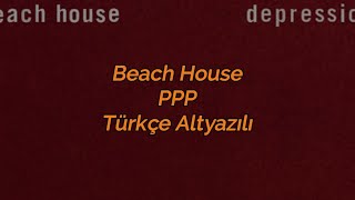 Beach House - PPP (Türkçe Altyazılı) Resimi