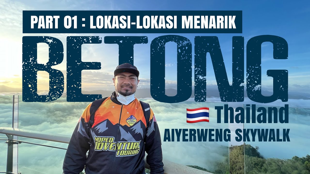 Part 01 : What is interesting in Betong, Thailand? | ‘Awan Nano’ @ AiYerweng.