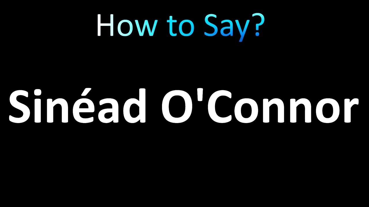 how-to-pronounce-sinead-o-connor-youtube