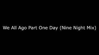 Video thumbnail of "We All Ago Part One Day  -   Nine Night Mix"