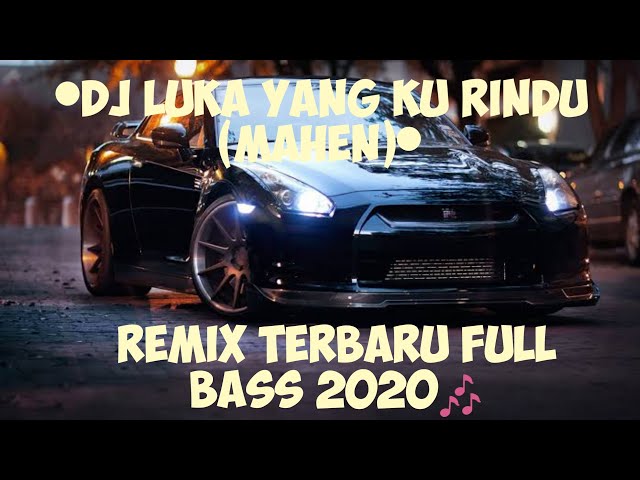 DJ LUKA YANG KURINDU ( MAHEN ) - REMIX TERBARU FULL BASS 2020 class=