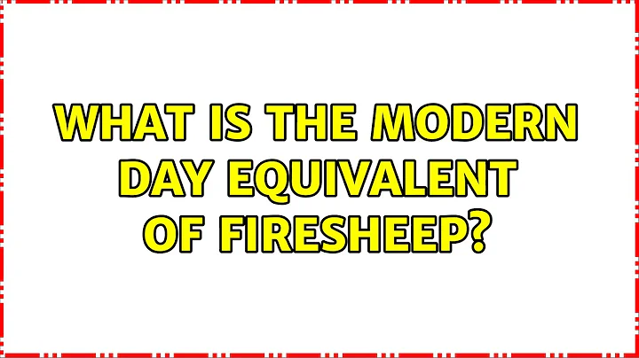 What is the modern day equivalent of Firesheep? (3 Solutions!!)