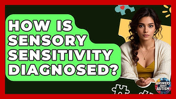 How Is Sensory Sensitivity Diagnosed? - Answers About Autism