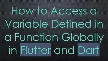 How to Access a Variable Defined in a Function Globally in Flutter and Dart