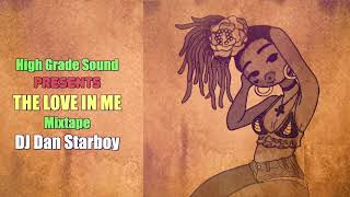 High Grade Sound Presents The Love in Me (Reggae Mixtape) DJ Dan Starboy
