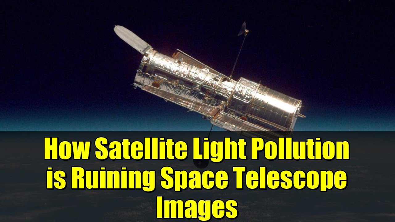 How Satellite Light Pollution is Ruining Space Telescope Images