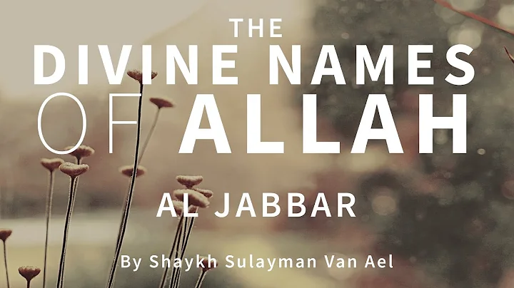 The DIVINE NAMES of ALLAH: AL JABBAR | Shaykh Sula...