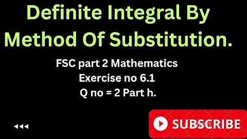 Indefinite integral by substitution methods|| FSC Part 2 Mathematics Exercise no 6.1, Q2  part h.