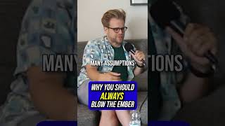 Why You Should Always Blow The Ember @BarryKatzEntertainment