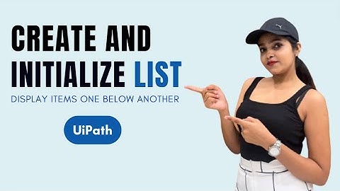 Create and Initialize list in UiPath | Display Items one below another in UiPath | List Variable