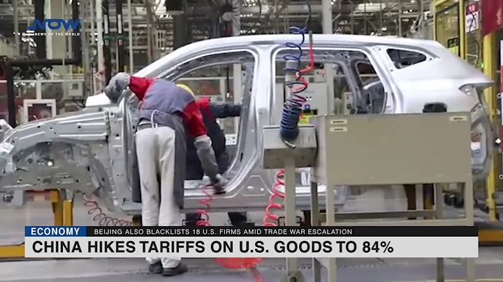 China hikes tariffs on U.S. goods to 84%