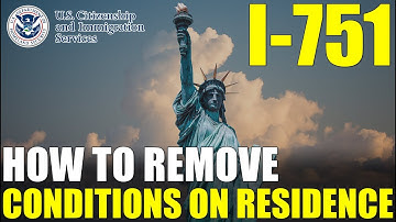 I-751 Petition to Remove Conditions on Residence (Step by Step Guide)