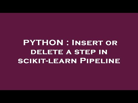 PYTHON : Insert or delete a step in scikit-learn Pipeline